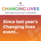 Since last year’s Changing Lives event…